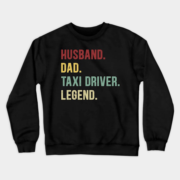 Taxi Driver Funny Vintage Retro Shirt Husband Dad Taxi Driver Legend Crewneck Sweatshirt by Foatui